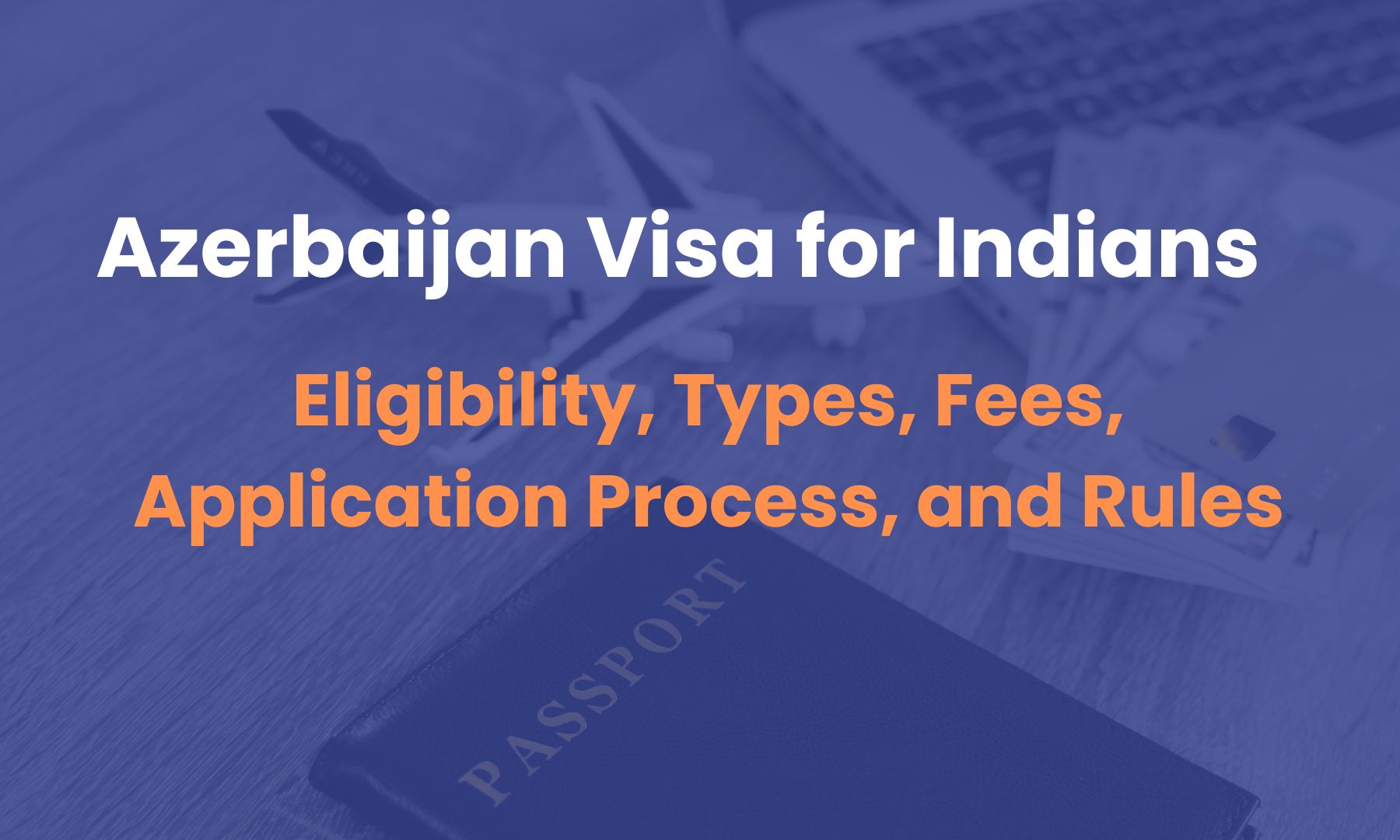 Azerbaijan Visa for Indians: Eligibility, Types, Fees, Application Process, and Rules