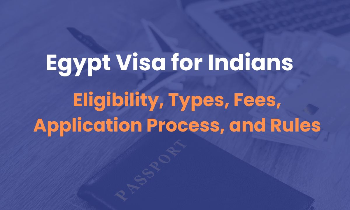 Egypt Visa for Indians: Eligibility, Types, Fees, Application Process, and Rules
