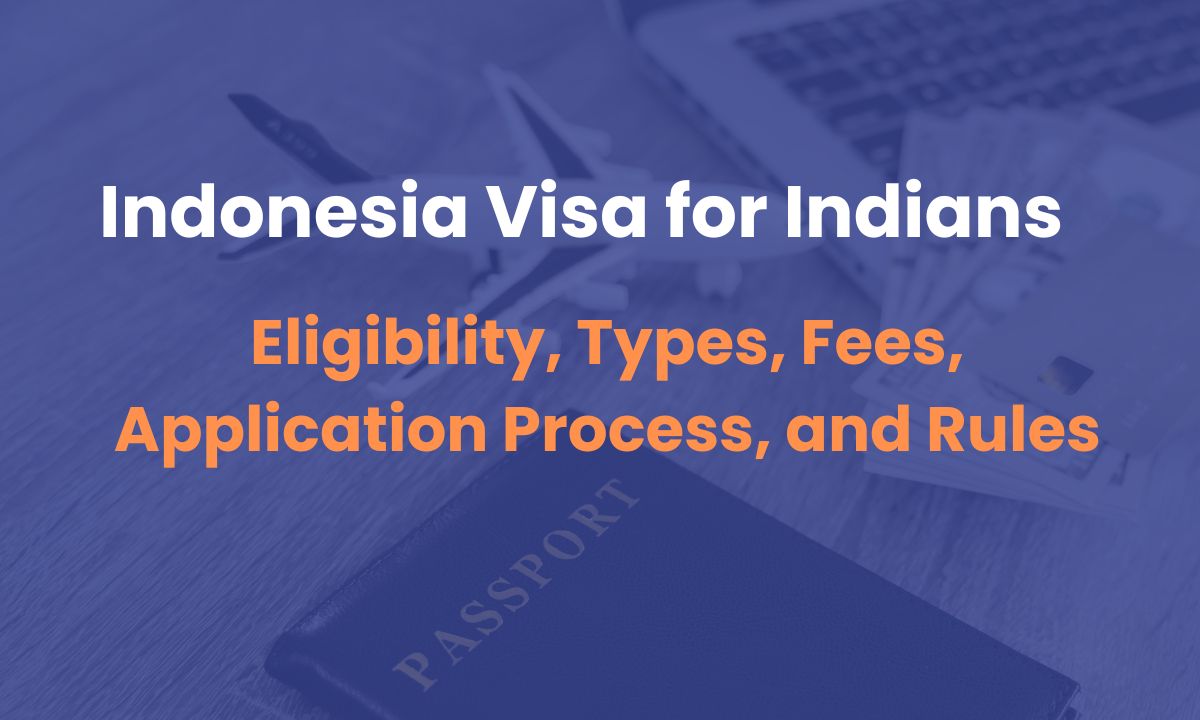 Indonesia Visa for Indians: Eligibility, Types, Fees, Application Process, and Rules