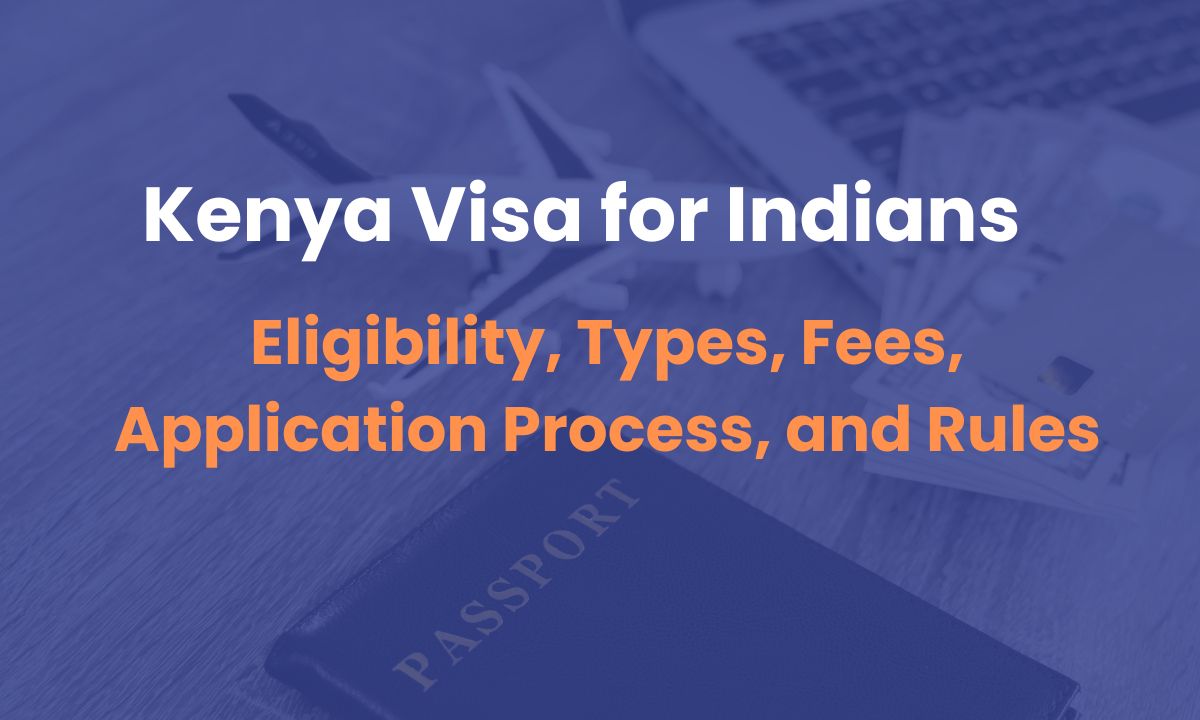 Kenya Visa for Indians: Eligibility, Types, Fees, Application Process, and Rules