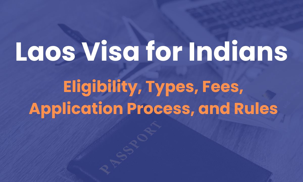 Laos Visa for Indians: Eligibility, Types, Fees, Application Process, and Rules