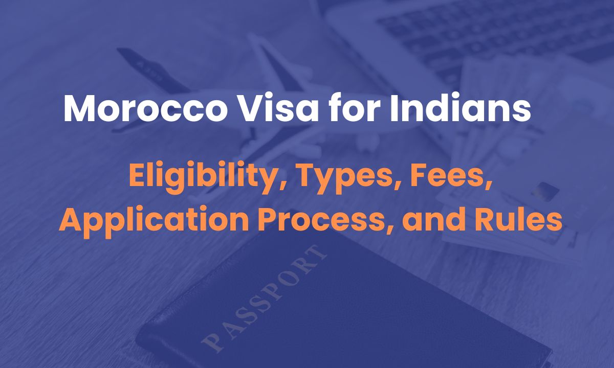Morocco Visa for Indians: Eligibility, Types, Fees, Application Process, and Rules