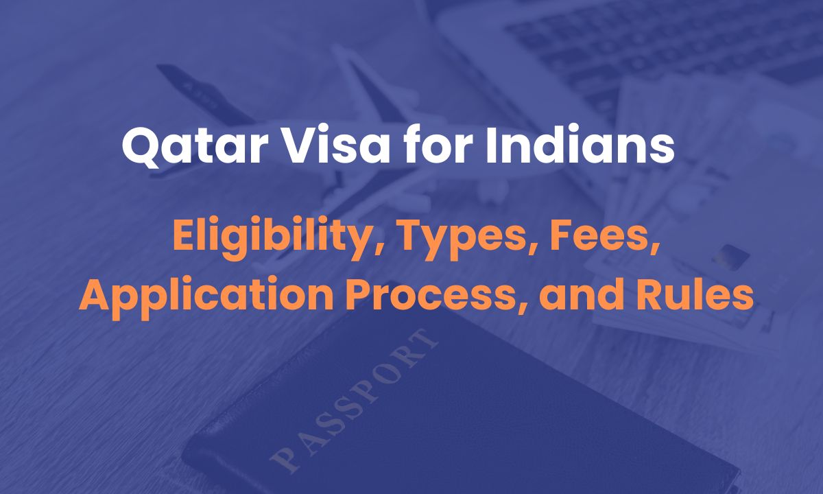 Qatar Visa for Indians: Eligibility, Types, Fees, Application Process, and Rules