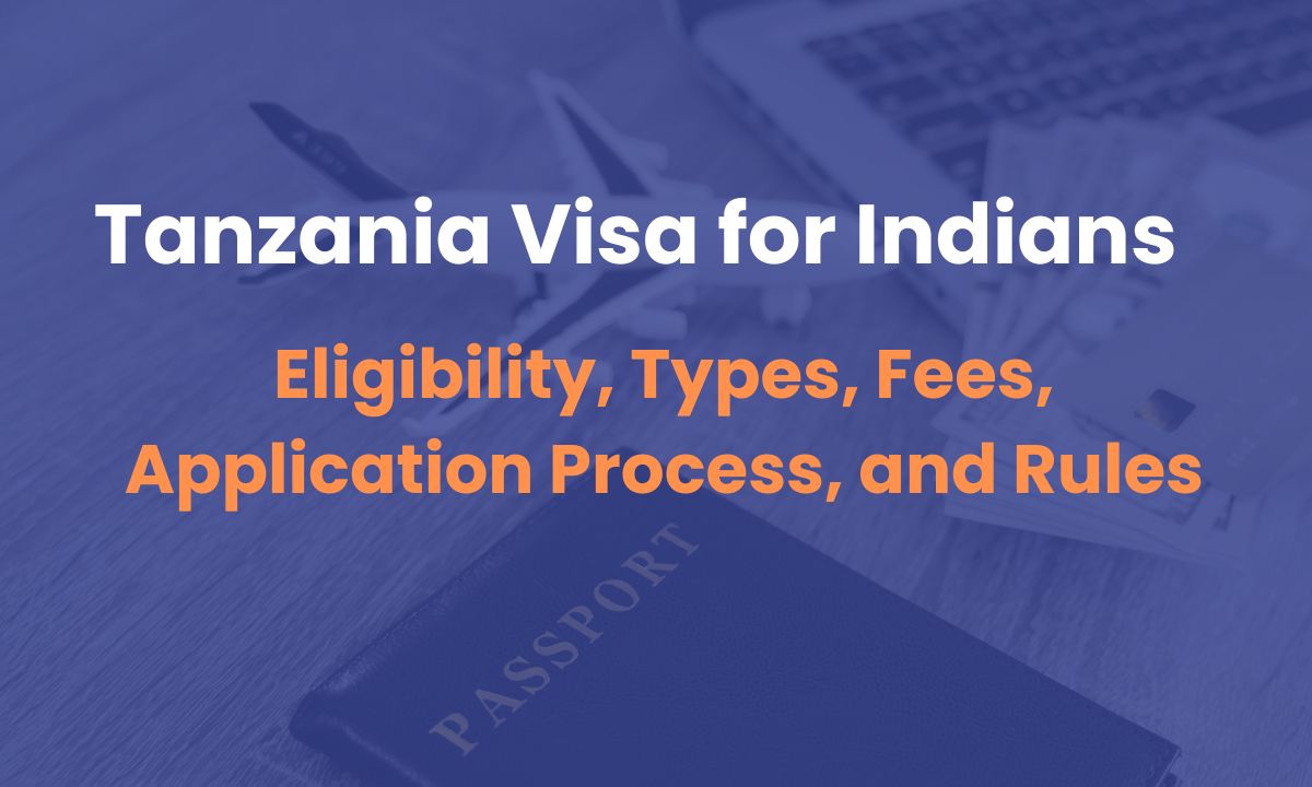 Tanzania Visa for Indians: Eligibility, Types, Fees, Application Process, and Rules